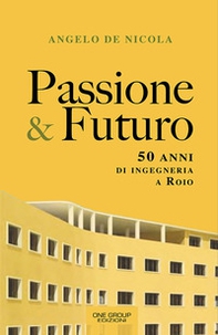 Passione & futuro. 50 anni di ingegneria a Roio - Librerie.coop