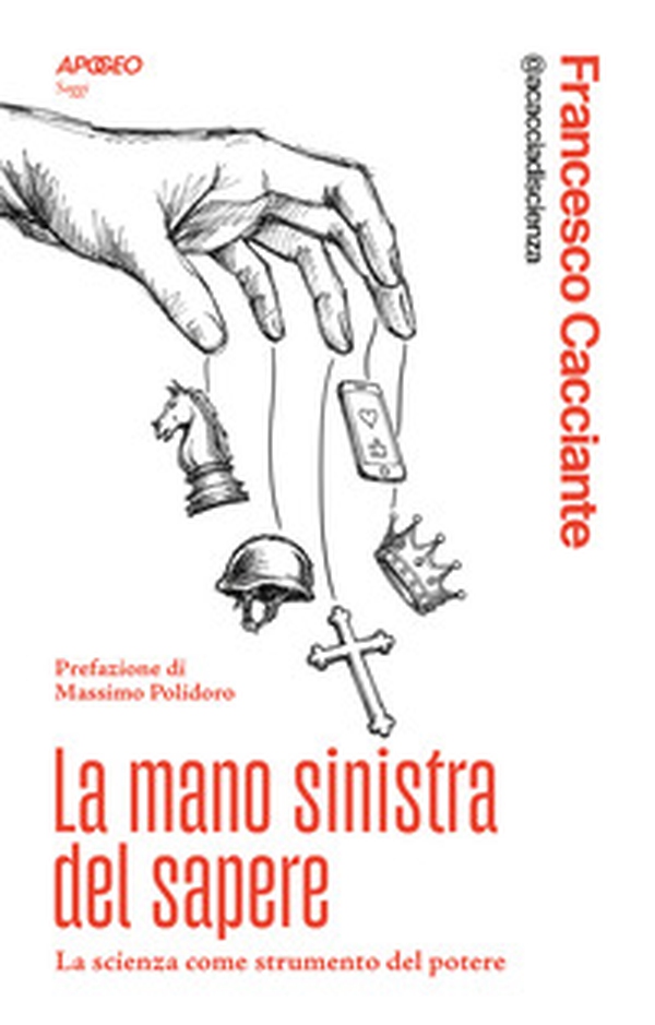 La mano sinistra del sapere. La scienza come strumento del potere - Librerie.coop