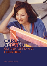 Carla Accardi. Gli anni Settanta. I lenzuoli. Ediz. italiana e inglese - Librerie.coop