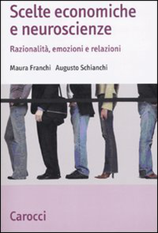 Scelte economiche e neuroscienze. Razionalità, emozioni e relazioni - Librerie.coop Scelte economiche e neuroscienze. Razionalità, emozioni e relazioni - Librerie.coop