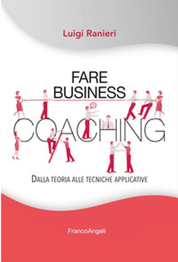 Fare business coaching. Dalla teoria alle tecniche applicative - Librerie.coop Fare business coaching. Dalla teoria alle tecniche applicative - Librerie.coop