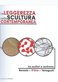 La leggerezza nella scultura contemporanea. Tre sculturi a confronto: Bersezio, D'Oria, Yamaguchi - Librerie.coop La leggerezza nella scultura contemporanea. Tre sculturi a confronto: Bersezio, D'Oria, Yamaguchi - Librerie.coop