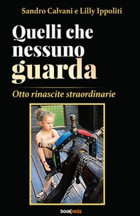 Quelli che nessuno guarda. Otto rinascite straordinarie - Librerie.coop