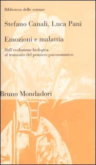 Emozioni e malattia. Dall'evoluzione biologica al tramonto del pensiero psicosomatico - Librerie.coop