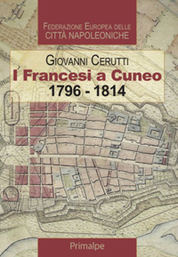 I francesi a Cuneo 1796-1814 - Librerie.coop I francesi a Cuneo 1796-1814 - Librerie.coop