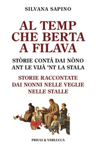 Al temp che Berta a filava. Storie raccontate dai nonni nelle veglie nelle stalle - Librerie.coop