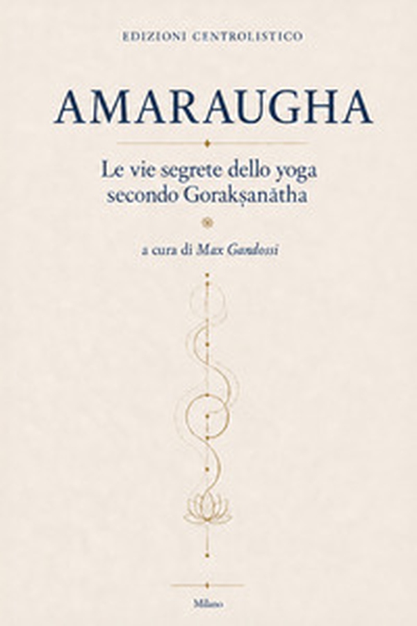 Amaraugha. Le vie segrete dello yoga secondo Goraksanatha - Librerie.coop