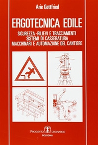 Ergotecnica edile. Sicurezza, rilievi e tracciamenti, sistemi di casseratura, macchinari e automazione del cantiere - Librerie.coop Ergotecnica edile. Sicurezza, rilievi e tracciamenti, sistemi di casseratura, macchinari e automazione del cantiere - Librerie.coop