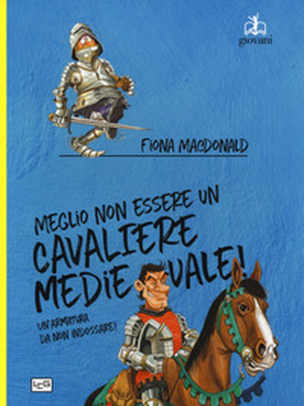 Meglio non essere un cavaliere medievale! Un'armatura da indossare - Librerie.coop Meglio non essere un cavaliere medievale! Un'armatura da indossare - Librerie.coop