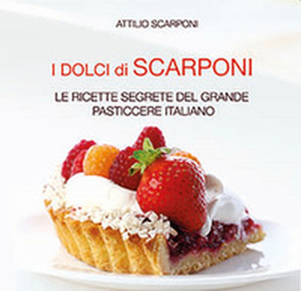 I dolci di Scarponi. Le ricette segrete del grande pasticcere italiano - Librerie.coop I dolci di Scarponi. Le ricette segrete del grande pasticcere italiano - Librerie.coop