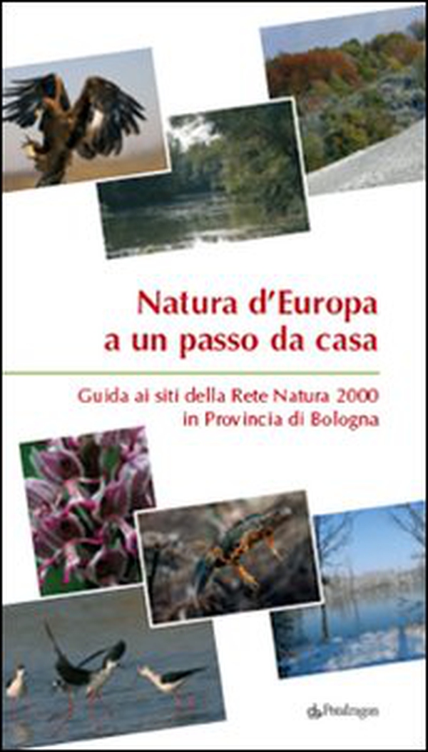 Natura d'Europa a un passo da casa. Guida ai siti della rete natura 2000 in provincia di Bologna - Librerie.coop Natura d'Europa a un passo da casa. Guida ai siti della rete natura 2000 in provincia di Bologna - Librerie.coop