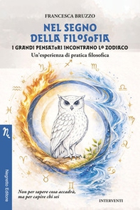 Nel segno della filosofia. I grandi pensatori incontrano lo zodiaco. Un'esperienza di pratica filosofica - Librerie.coop