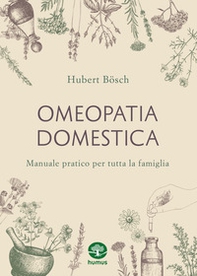 Omeopatia domestica. Manuale pratico per tutta la famiglia - Librerie.coop