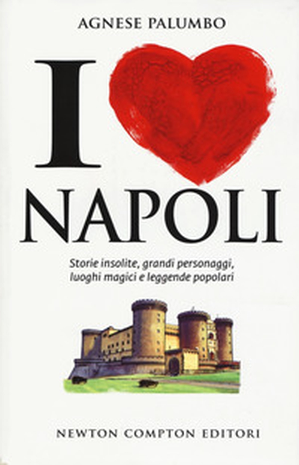 I love Napoli. Storie insolite, grandi personaggi, luoghi magici e leggende popolari - Librerie.coop I love Napoli. Storie insolite, grandi personaggi, luoghi magici e leggende popolari - Librerie.coop