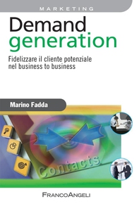 Demand generation. Fidelizzare il cliente potenziale nel business to business - Librerie.coop Demand generation. Fidelizzare il cliente potenziale nel business to business - Librerie.coop