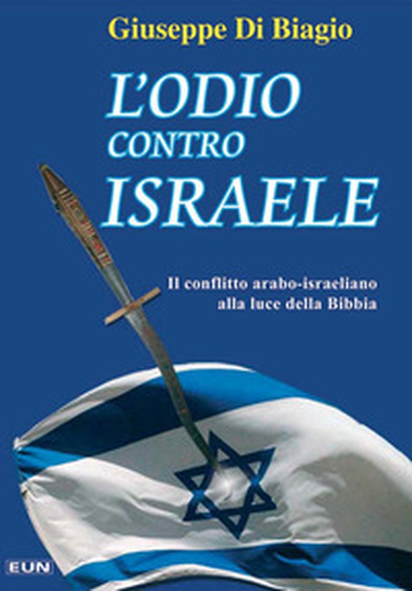 L'odio contro Israele. Il conflitto arabo-israeliano alla luce della Bibbia - Librerie.coop