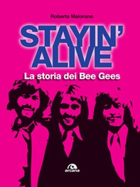 Stayin' alive. La storia dei Bee Gees - Librerie.coop Stayin' alive. La storia dei Bee Gees - Librerie.coop