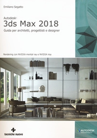 Autodesk 3DS Max 2018. Guida per architetti, progettisti e designer - Librerie.coop