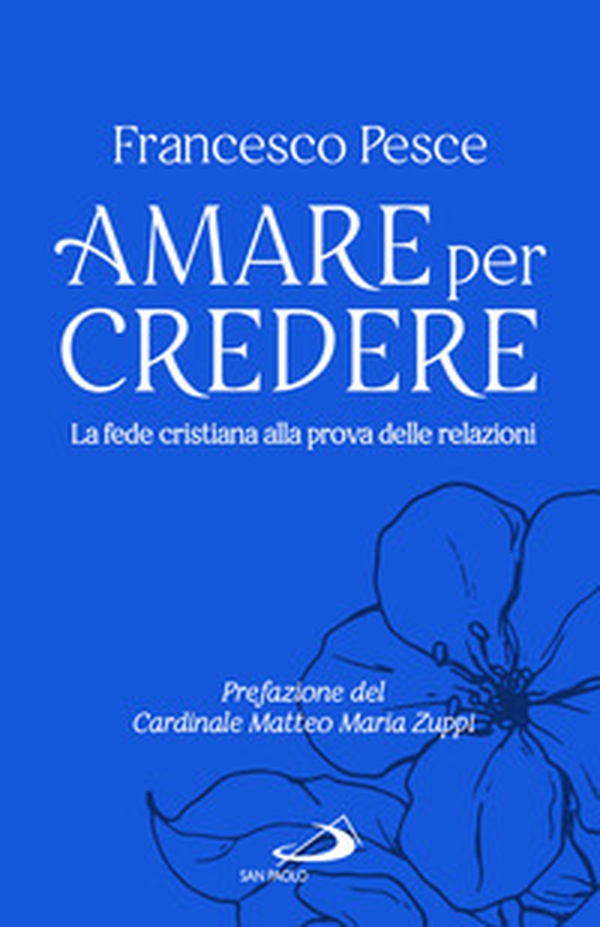 Amare per credere. La fede cristiana alla prova delle relazioni - Librerie.coop Amare per credere. La fede cristiana alla prova delle relazioni - Librerie.coop