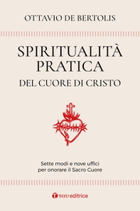 Spiritualità pratica del Cuore di Cristo. Sette modi e nove uffici per onorare il Sacro Cuore - Librerie.coop