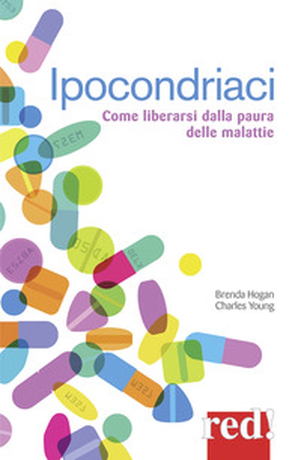 Ipocondriaci. Come liberarsi dalla paura delle malattie - Librerie.coop Ipocondriaci. Come liberarsi dalla paura delle malattie - Librerie.coop
