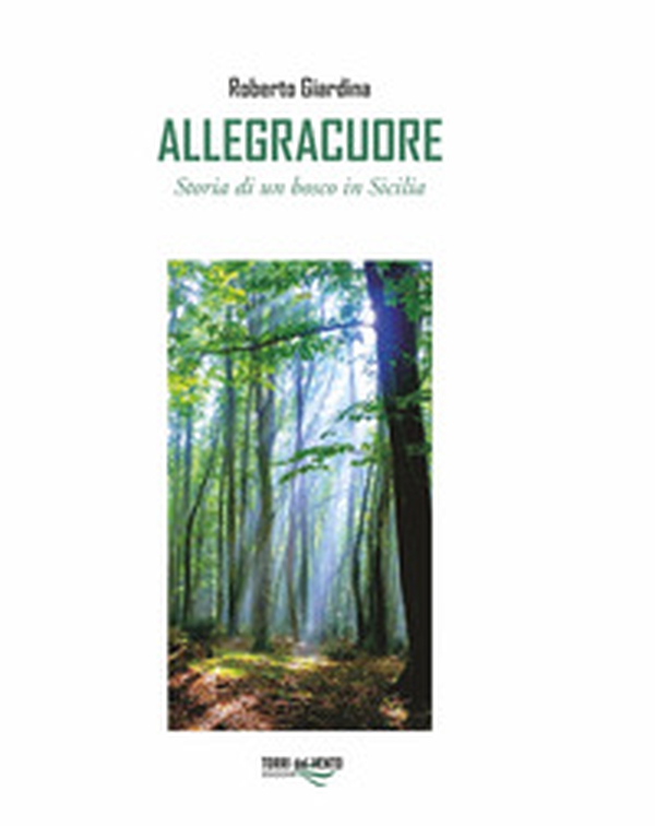 Allegracuore. Storia di un bosco di Sicilia - Librerie.coop Allegracuore. Storia di un bosco di Sicilia - Librerie.coop