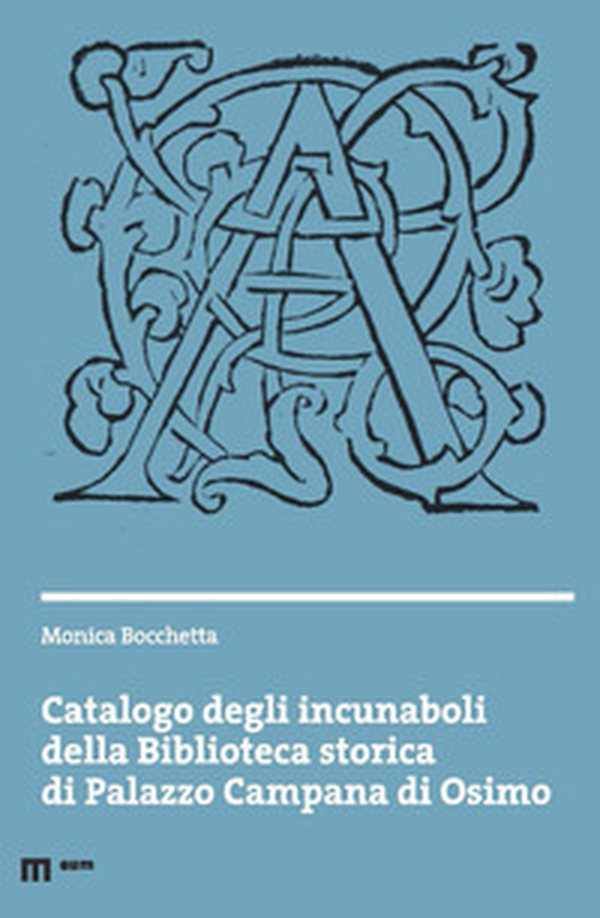 Catalogo degli incunaboli della Biblioteca storica di Palazzo Campana di Osimo - Librerie.coop Catalogo degli incunaboli della Biblioteca storica di Palazzo Campana di Osimo - Librerie.coop