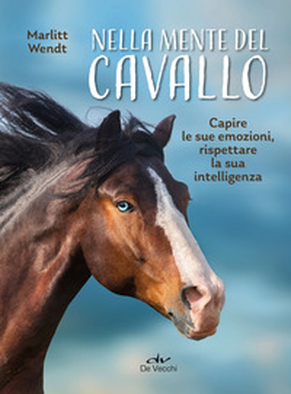 Nella mente del cavallo. Capire le sue emozioni, rispettare la sua intelligenza - Librerie.coop Nella mente del cavallo. Capire le sue emozioni, rispettare la sua intelligenza - Librerie.coop