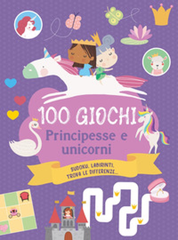 100 giochi. Principesse e unicorni - Librerie.coop 100 giochi. Principesse e unicorni - Librerie.coop