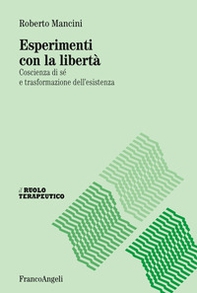 Esperimenti con la libertà. Coscienza di sé e trasformazione dell'esistenza - Librerie.coop
