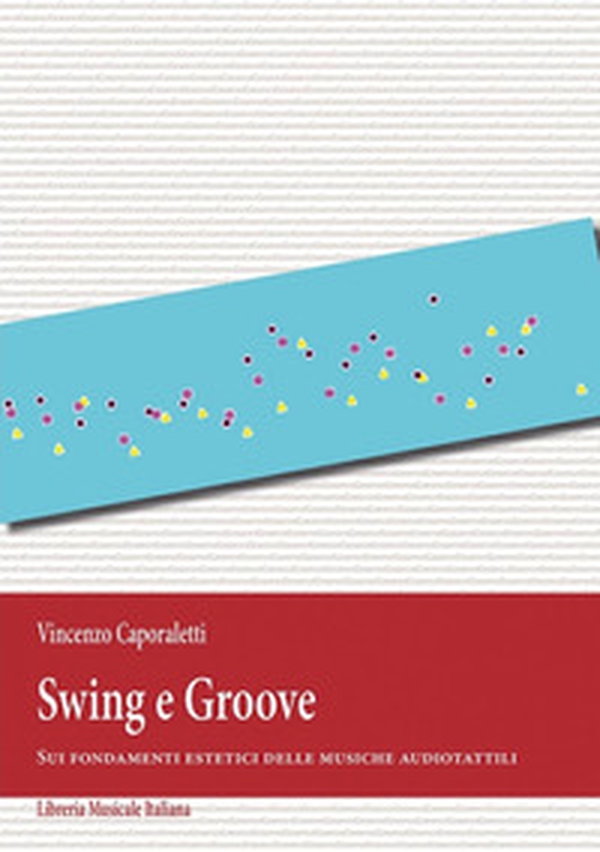 Swing e Groove. Sui fondamenti estetici delle musiche audiotattili - Librerie.coop Swing e Groove. Sui fondamenti estetici delle musiche audiotattili - Librerie.coop