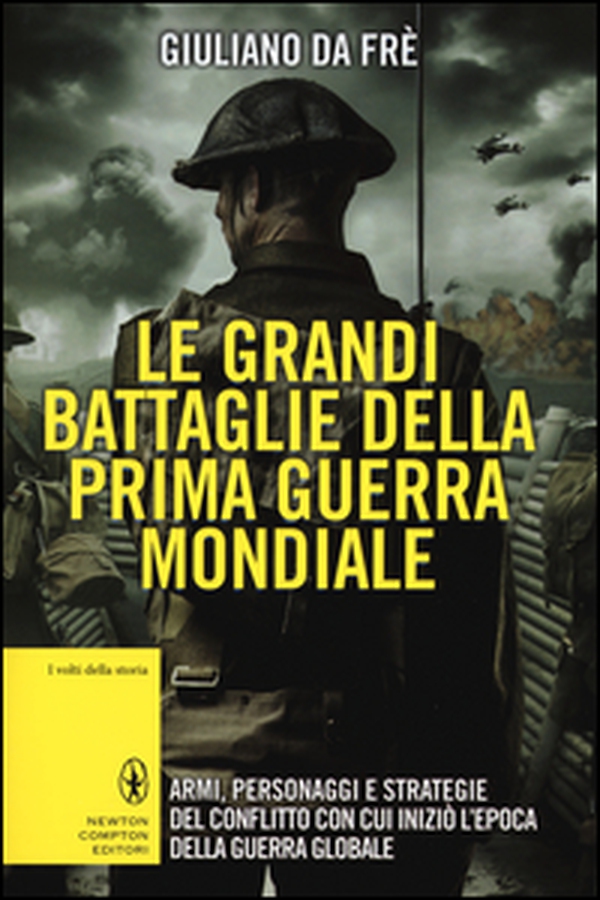 Le grandi battaglie della prima guerra mondiale. Armi, personaggi e strategie del conflitto con cui iniziò l'epoca della guerra globale - Librerie.coop Le grandi battaglie della prima guerra mondiale. Armi, personaggi e strategie del conflitto con cui iniziò l'epoca della guerra globale - Librerie.coop