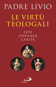 Le virtù teologali. Fede, speranza, carità - Librerie.coop Le virtù teologali. Fede, speranza, carità - Librerie.coop
