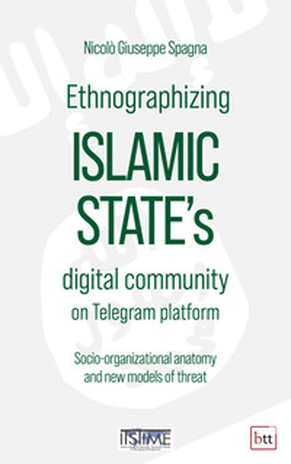 Ethnographizing Islamic State's digital community on Telegram platform. Socio-organizational anatomy and new models of threat - Librerie.coop Ethnographizing Islamic State's digital community on Telegram platform. Socio-organizational anatomy and new models of threat - Librerie.coop