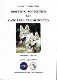 Obiettivo zootecnico sul cane lupo cecoslovacco. Ediz. italiana e inglese - Librerie.coop