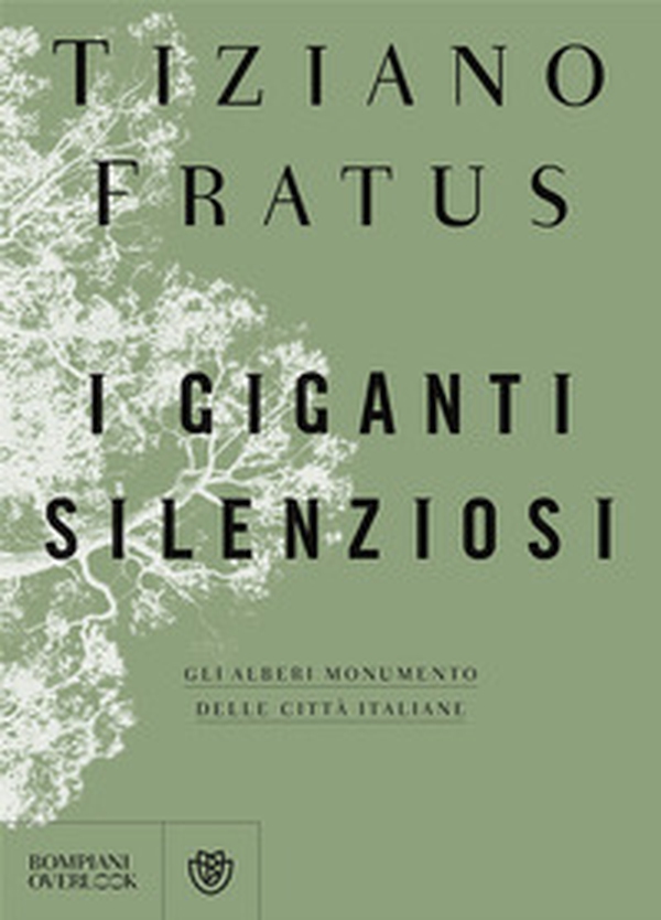 I giganti silenziosi. Gli alberi monumento delle città italiane - Librerie.coop I giganti silenziosi. Gli alberi monumento delle città italiane - Librerie.coop