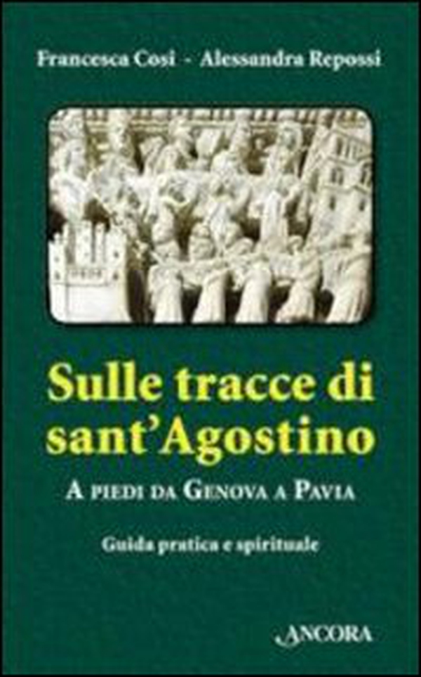 Sulle tracce di Sant'Agostino. A piedi da Genova a Pavia. Guida pratica e spirituale - Librerie.coop Sulle tracce di Sant'Agostino. A piedi da Genova a Pavia. Guida pratica e spirituale - Librerie.coop