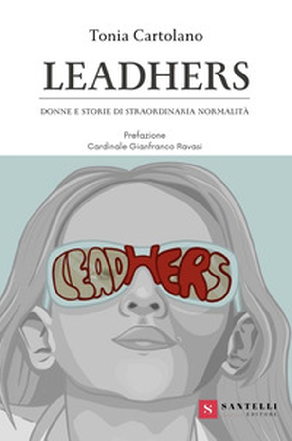 Leadhers. Donne e storie di straordinaria normalità - Librerie.coop Leadhers. Donne e storie di straordinaria normalità - Librerie.coop