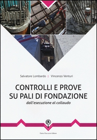 Controlli e prove su pali di fondazione. Dall'esecuzione al collaudo - Librerie.coop