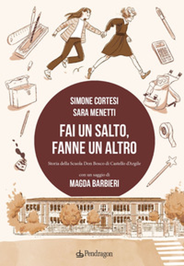 Fai un salto, fanne un altro. Storia della scuola Don Bosco di Castello d'Argile - Librerie.coop Fai un salto, fanne un altro. Storia della scuola Don Bosco di Castello d'Argile - Librerie.coop