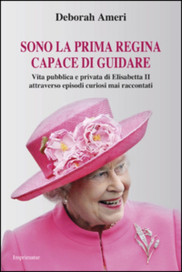 Sono la prima regina capace di guidare. Vita pubblica e privata di Elisabetta II attraverso episodi curiosi mai raccontati - Librerie.coop Sono la prima regina capace di guidare. Vita pubblica e privata di Elisabetta II attraverso episodi curiosi mai raccontati - Librerie.coop