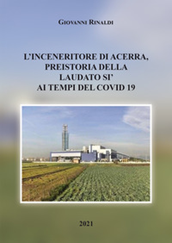 L'inceneritore di Acerra, preistoria della Laudato Si' ai tempi del Covid 19 - Librerie.coop L'inceneritore di Acerra, preistoria della Laudato Si' ai tempi del Covid 19 - Librerie.coop