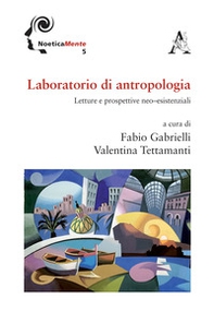 Laboratorio di antropologia. Letture e prospettive neo-esistenziali - Librerie.coop