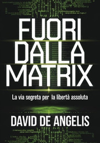 Fuori dalla Matrix. La via segreta per la libertà assoluta - Librerie.coop Fuori dalla Matrix. La via segreta per la libertà assoluta - Librerie.coop