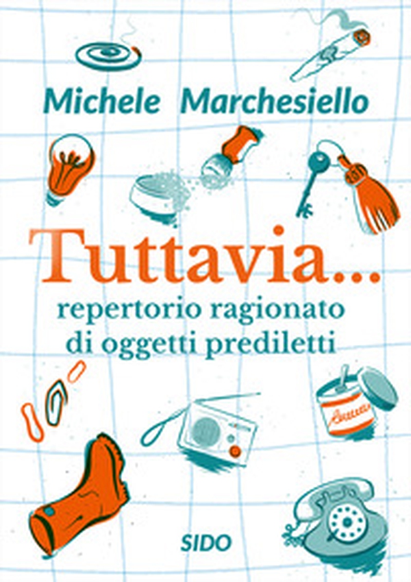 Tuttavia... Repertorio ragionato di oggetti prediletti - Librerie.coop Tuttavia... Repertorio ragionato di oggetti prediletti - Librerie.coop