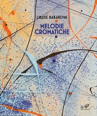 Libuse Babakova. Melodie cromatiche - Librerie.coop