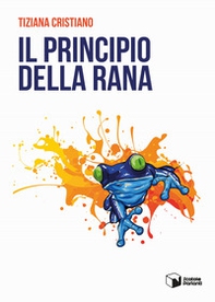 Il principio della rana - Librerie.coop Il principio della rana - Librerie.coop