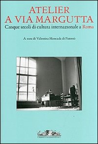 Atelier a via Margutta. Cinque secoli di cultura internazionale a Roma - Librerie.coop