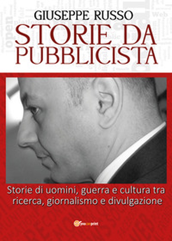 Storie da pubblicista. Storie di uomini, guerra e cultura tra ricerca, giornalismo e divulgazione - Librerie.coop Storie da pubblicista. Storie di uomini, guerra e cultura tra ricerca, giornalismo e divulgazione - Librerie.coop