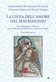 La gioia dell'amore nel matrimonio. «Linee mistagogiche e normative per la celebrazione del matrimonio nelle Chiese di Puglia. Nota pastorale» - Librerie.coop